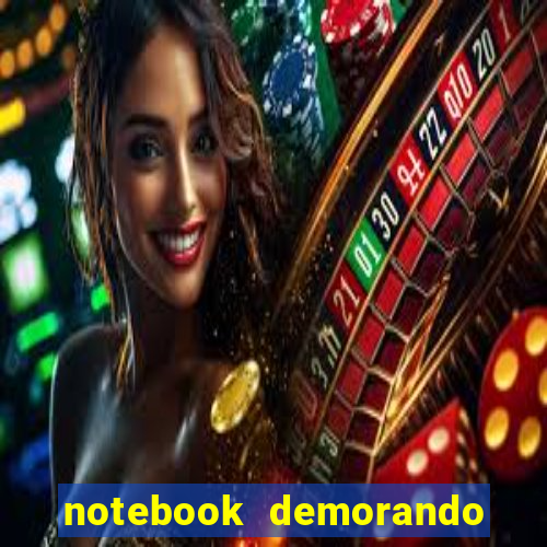 notebook demorando para ligar tela preta